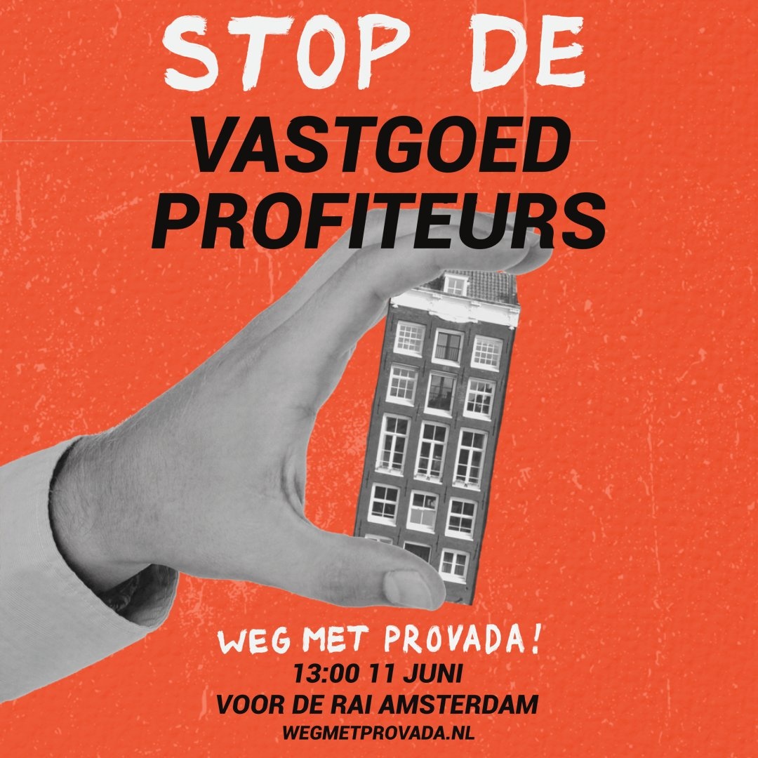 Stop de vastgoedprofiteurs! 

Weg met Provada!
13:00 11 juni
voor de RAI Amsterdam
wegmetprovada.nl