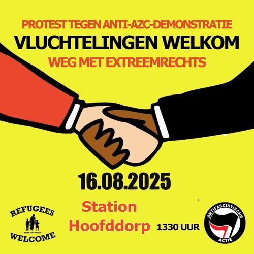 PROTEST TEGEN ANTI-AZC-DEMONSTRATIE
VLUCHTELINGEN WELKOM
WEG MET EXTREEMRECHTS

16.08.2025
Station
Hoofddorp
1330 UUR

REFUGEES
WELCOME

ANTIFASCISTISCHE 
ACTIE