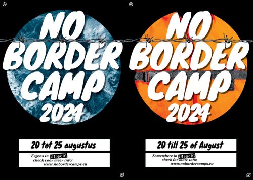 NO BORDER CAMP 2024

20 tot 25 augustus
20 till 25 of August

Ergens in Utrecht, check voor meer info: 
www.nobordercamps.eu

Somewhere in Utrecht, check for more info: 
www.nobordercamps.eu