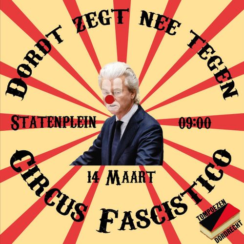 DORDT ZEGT NEE TEGEN CIRCUS FASCISTICO 

STATENPLEIN 14 MAART 09:00

TOMPOEZEN DORDRECHT