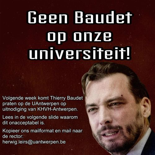 Foto van Thierry Baudet met de tekst:

Geen Baudet op onze universiteit

Volgende week komt Thierry Baudet praten op de UAntwerpen op uitnodiging van KHVH-Antwerpen.

Lees in de tekst waarom dit onacceptabel is.

Kopieer ons mailformat en mail naar de rector: herwig.leirs@uantwerpen.be