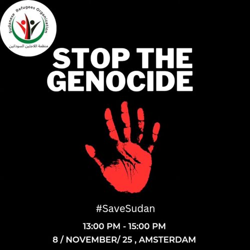 Sudanese Refugees Organisation

STOP THE
GENOCIDE

Hashtag SaveSudan
13:00 PM - 15:00 PM
8 / NOVEMBER/ 25, AMSTERDAM