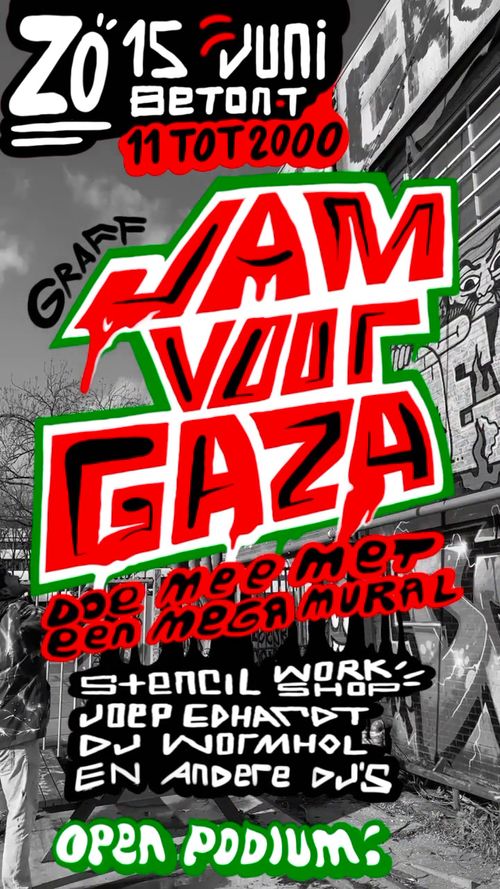Zondag 15 juni
BETON-T
11 TOT 2000

GRAFF JAM VOOR GAZA

DOE MEE MET EEN MEGA MURAL

STENCIL WORKSHOP
JOEP EDHARDT
DJ WORMHOL
EN ANDERE DJ'S

OPEN PODIUM!