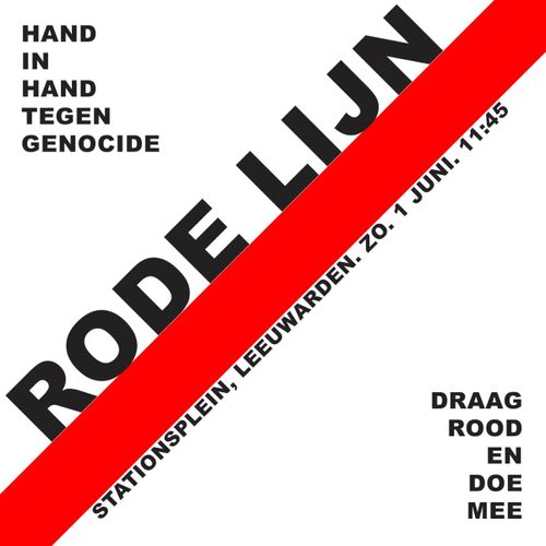 RODE LIJN

HAND IN HAND TEGEN GENOCIDE

STATIONSPLEIN, LEEUWARDEN. ZONDAG 1 JUNI 11:45

DRAAG ROOD EN DOE MEE