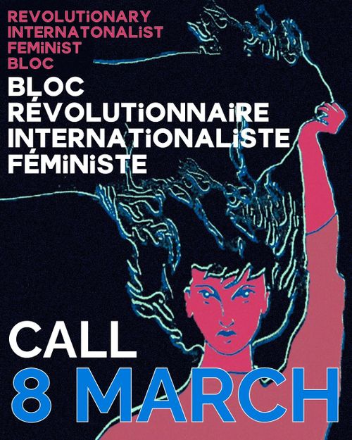 REVOLUTIONARY INTERNATIONALIST FEMINIST BLOC

BLOC RÉVOLUTIONAIRE INTERNATIONALISTE FEMINISTE

CALL 8 MARCH