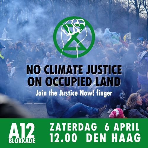 NO CLIMATE JUSTICE ON OCCUPIED LAND

Join the Justice Now! finger

A12 BLOKKADE
ZATERDAG 6 APRIL 12:00 DEN HAAG