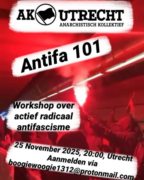 AK UTRECHT
ANARCHISTISCH KOLLEKTIEF

Antifa 101

Workshop over actief radicaal antifascisme

25 november 2025, 20:00, Utrecht
Aanmelden via boogiewoogie1312@protonmail.com