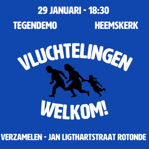 29 JANUARI - 18:30

TEGENDEMO HEEMSKERK

VLUCHTELINGEN WELKOM!

VERZAMELEN - JAN LIGTHARTSTRAAT ROTONDE