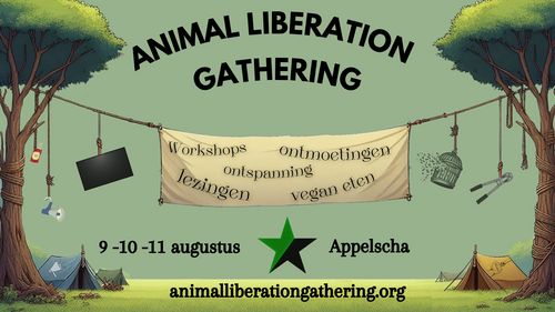 Animal Liberation Gathering

Workshops
ontmoetingen
ontspanning
lezingen
vegan eten

9-10-11 augustus Appelscha

animalliberarationgathering.org