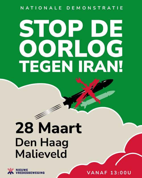 NATIONALE DEMONSTRATIE

STOP DE OORLOG
TEGEN IRAN!

28 Maart
Den Haag
Malieveld

NIEUWE BEWEGING

VANAF 13:00 U