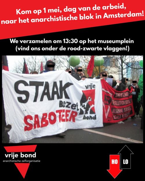 Kom op 1 mei, dag van de arbeid, naar het anarchistische blok in Amsterdam!

We verzamelen om 13:30 op het museumplein (vind ons onder de rood-zwarte vlaggen!)

Vrije bond
HO LO