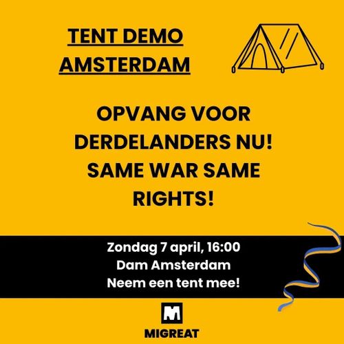 TENT DEMO ⛺️
AMSTERDAM

OPVANG VOOR DERDELANDERS NU! SAME WAR SAME RIGHTS!

Zondag 7 april, 16:00
Dam Amsterdam
Neem een tent mee!

MiGreat