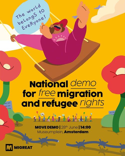 The world belongs to everyone!

National  demo for free migration and refugee rights

MOVE DEMO | 28th June | 14:00
Museumplein, Amsterdam

MIGREAT