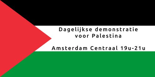 Vlag van Palestina met de tekst:

Dagelijkse demonstratie voor Palestina

Amsterdam Centraal 19u-21u