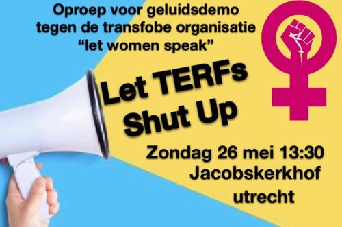 Oproep voor geluidsdemo tegen de transfobe organisatie "let women speak"

Let TERFs Shut Up

Zondag 26 mei 13:30
Jacobskerkhof
Utrecht 